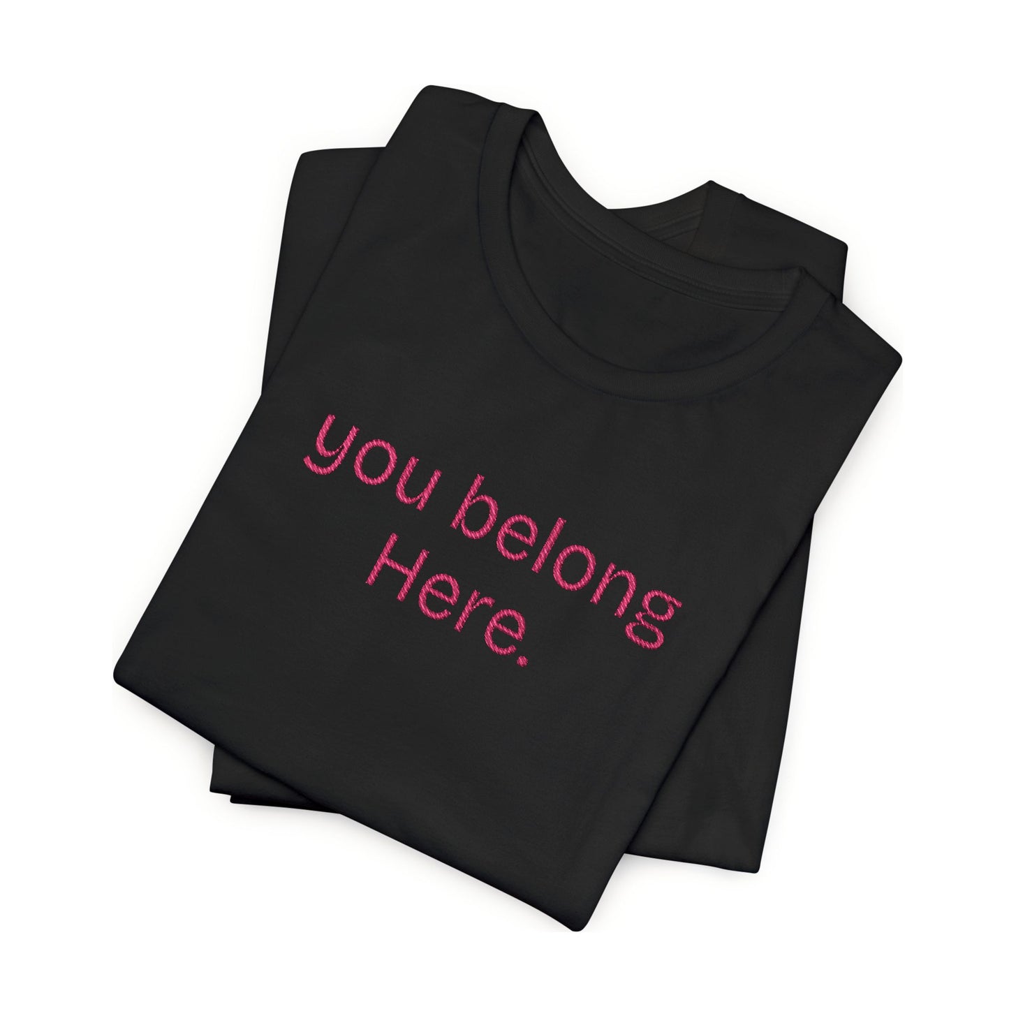 You Belong Here Unisex Tee