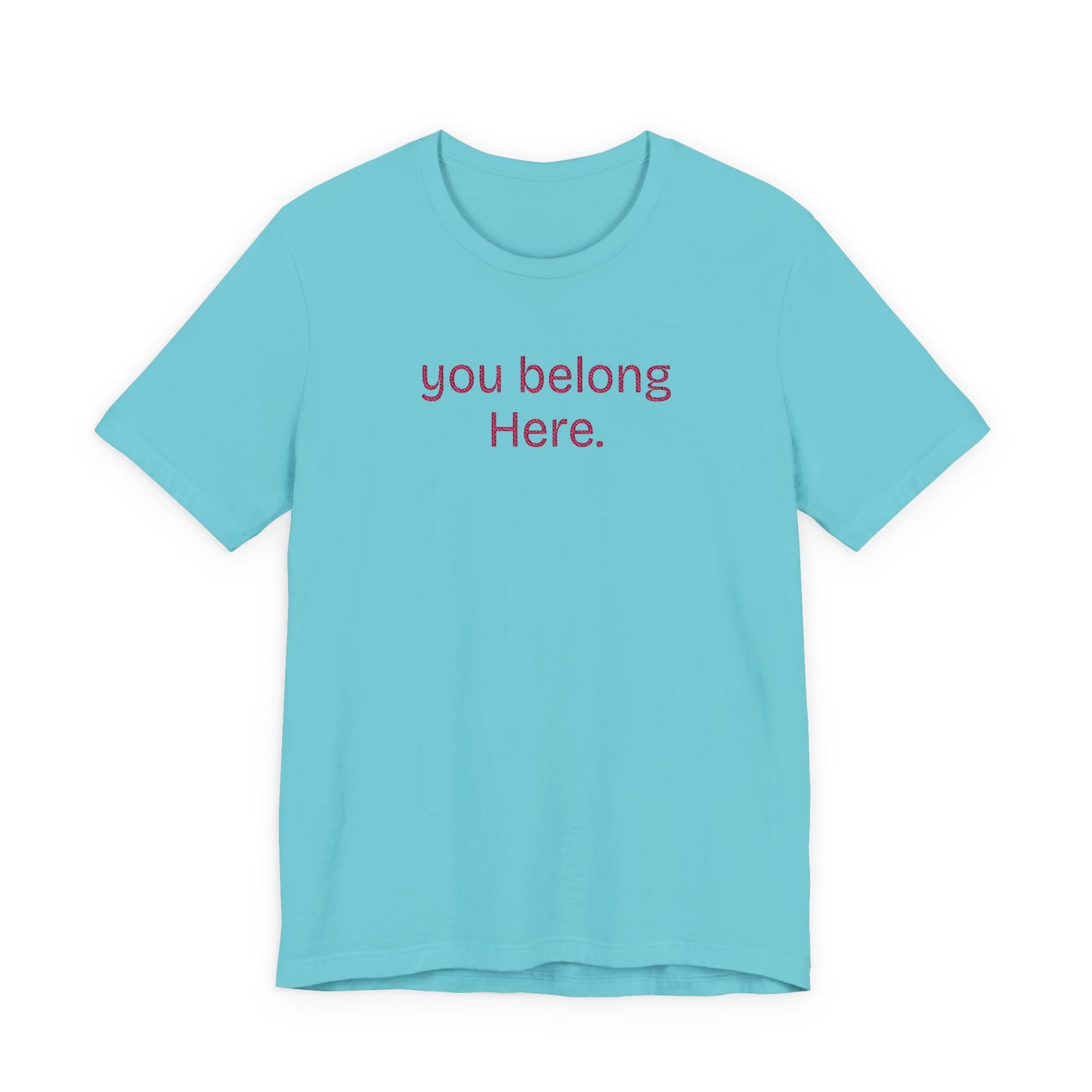 You Belong Here Unisex Tee