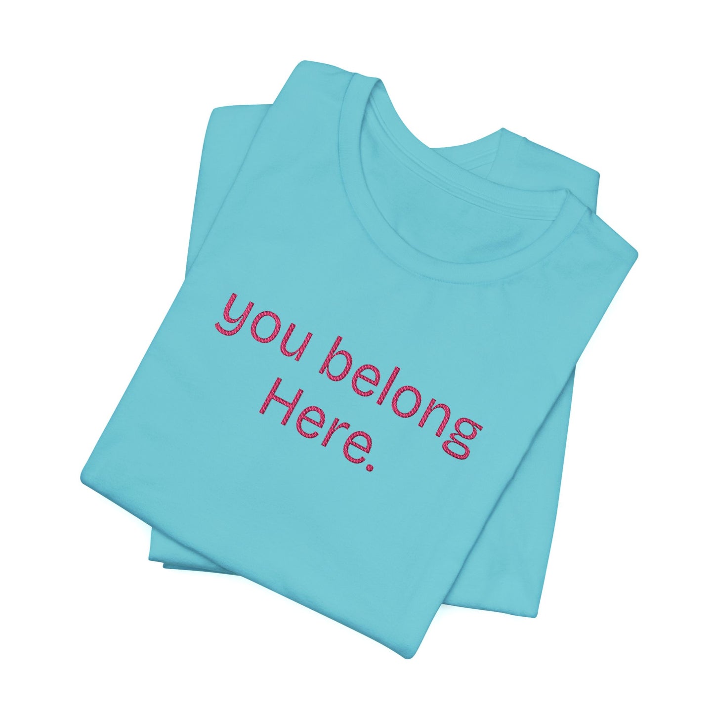 You Belong Here Unisex Tee