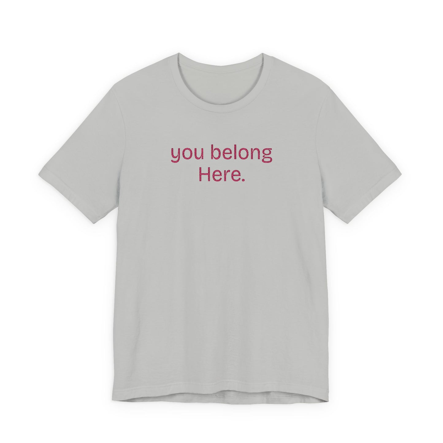 You Belong Here Unisex Tee