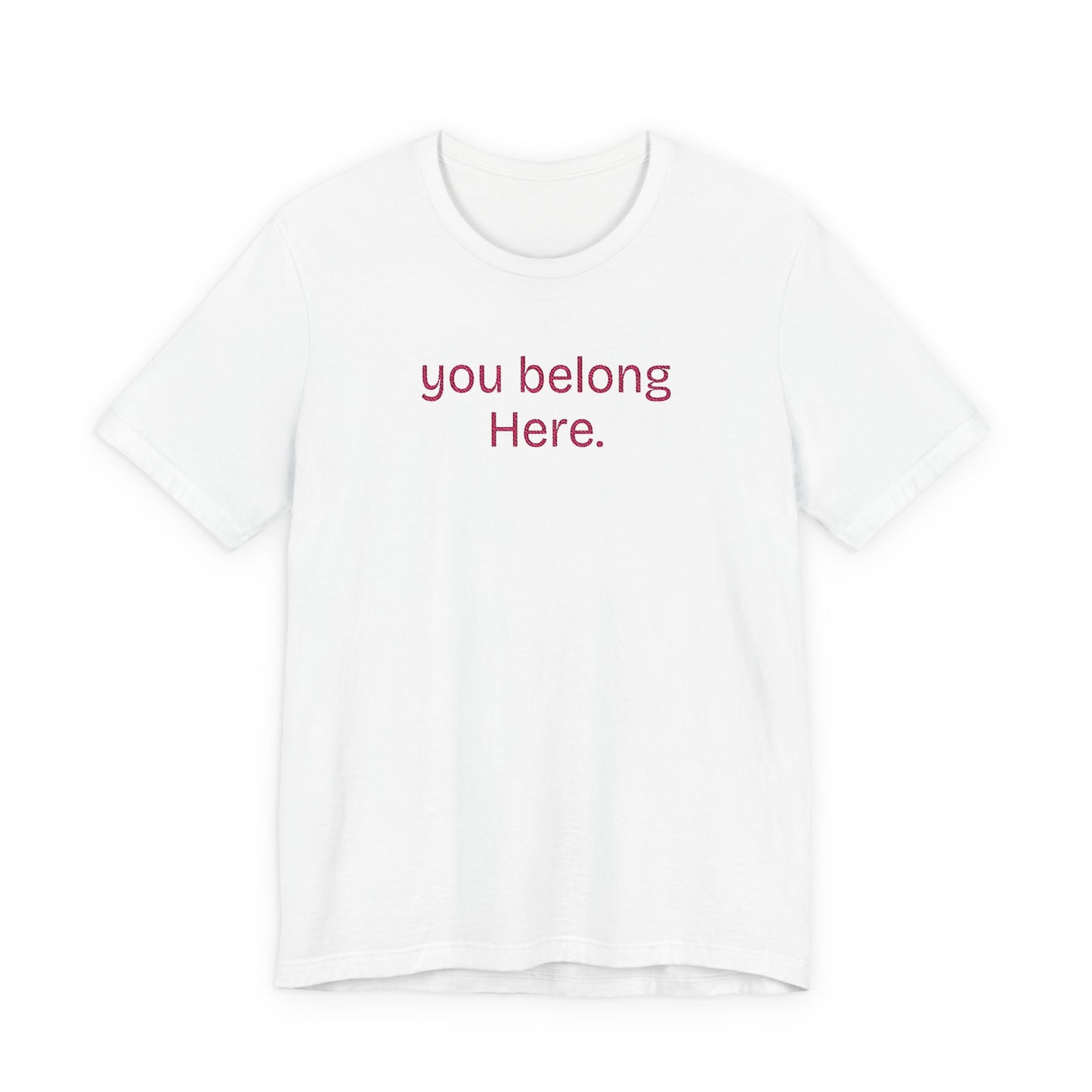 You Belong Here Unisex Tee