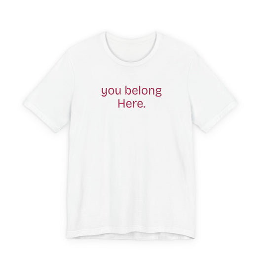 You Belong Here Unisex Tee