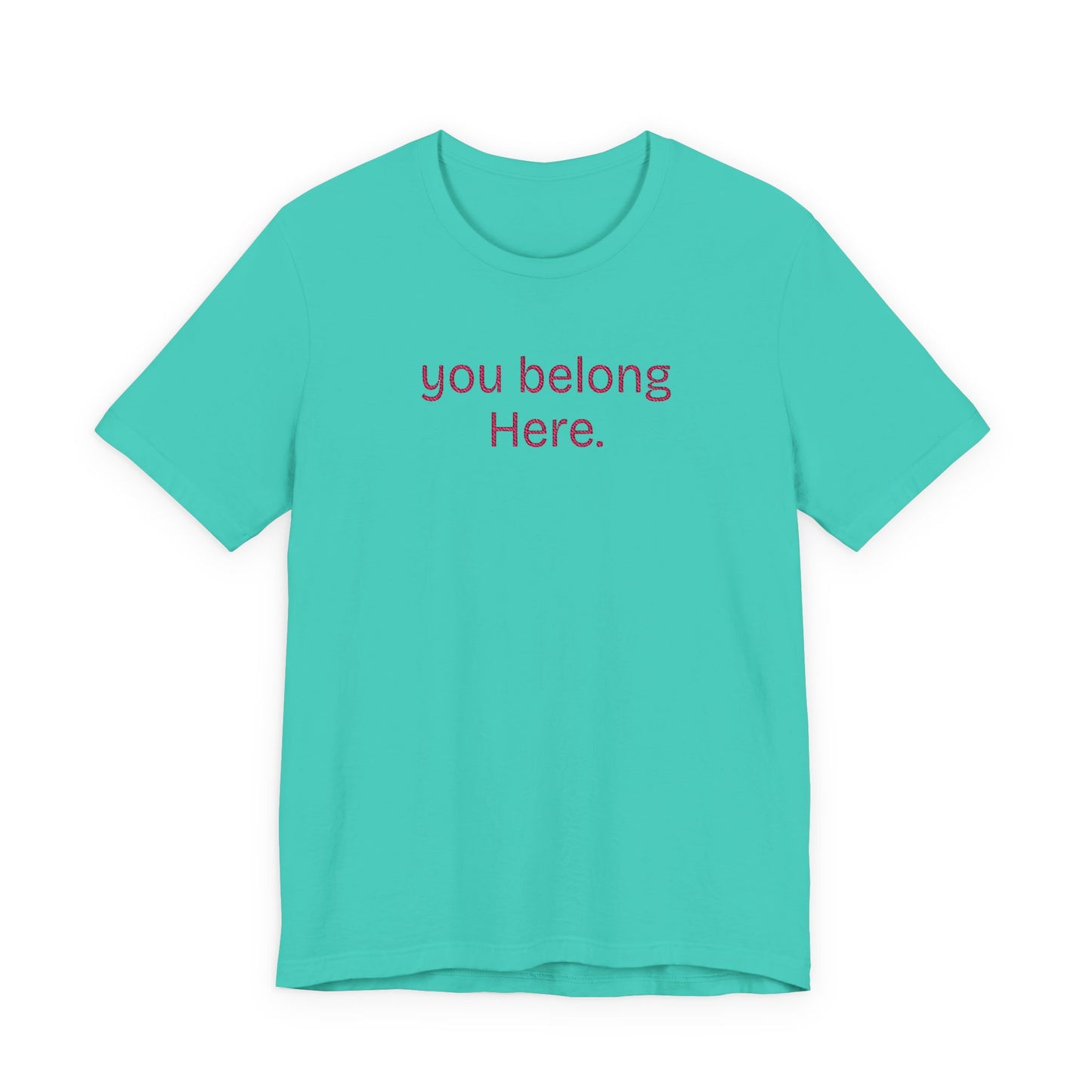 You Belong Here Unisex Tee